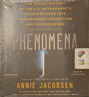 Phenomena - The Secret History of the U.S. Government's Investigations into Extrasensory Perception and Psychkinesis written by Annie Jacobsen performed by Annie Jacobsen on Audio CD (Unabridged)